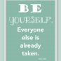 Be Yourself, Everyone else is already taken print