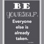 Be Yourself, Everyone else is already taken print