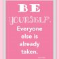 Be Yourself, Everyone else is already taken print