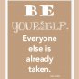 Be Yourself, Everyone else is already taken print