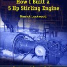 How I Built a 5 Hp Stirling Engine by Merrick Lockwood--American Stirling Company