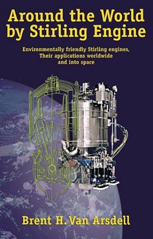 Around the World by Stirling Engine by Brent H. Van Arsdell--American Stirling Company