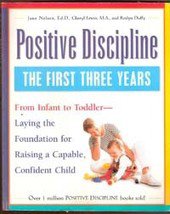 Positive Discipline: The First Three Yeara by Jane Nelsen
