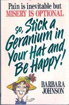 Stick a geranium in your hat and be Happy by Barbara Johnson