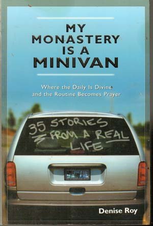 My Monastery Is A Minivan by Denise Roy