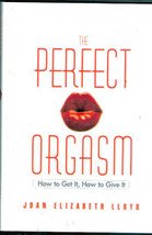 The Perfect Orgasm: How to Get It, How To Give It by Joan Elizabeth Lloyd