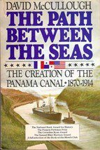 The Path Between The Seas: The Creation of the panama Canal 1970-1914