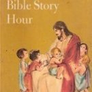 The Bible Story Hour by Louisa M. Johnson, 1970