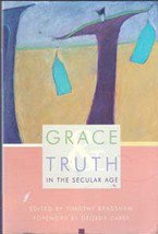 Grace & Truth in The Secular Age edited by Timothy Bradshaw