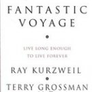 Fantastic Voyage: Live Long Enough to Live Forever by Ray Kutzweil