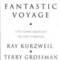 Fantastic Voyage: Live Long Enough to Live Forever by Ray Kutzweil