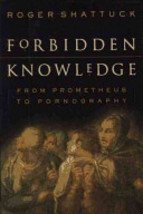 Forbidden Knowledge: From Prometheus To Pornography by Roger Shattuck