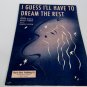 I Guess I'll Have to Dream the Rest Sheet Music 1941 Piano Vocal Stoner & Block