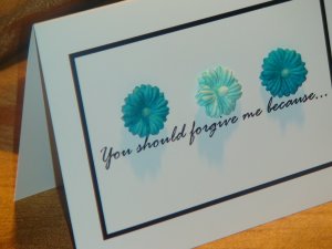 3-D Daisies "You should forgive me because..." Card
