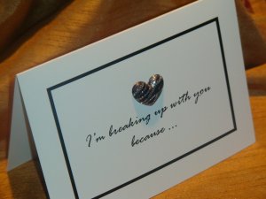 3-D Slashed Heart 'I'm breaking up with you because..." Card
