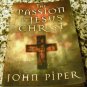 The Passion of Jesus Christ by John Piper (1 Jun 2004)