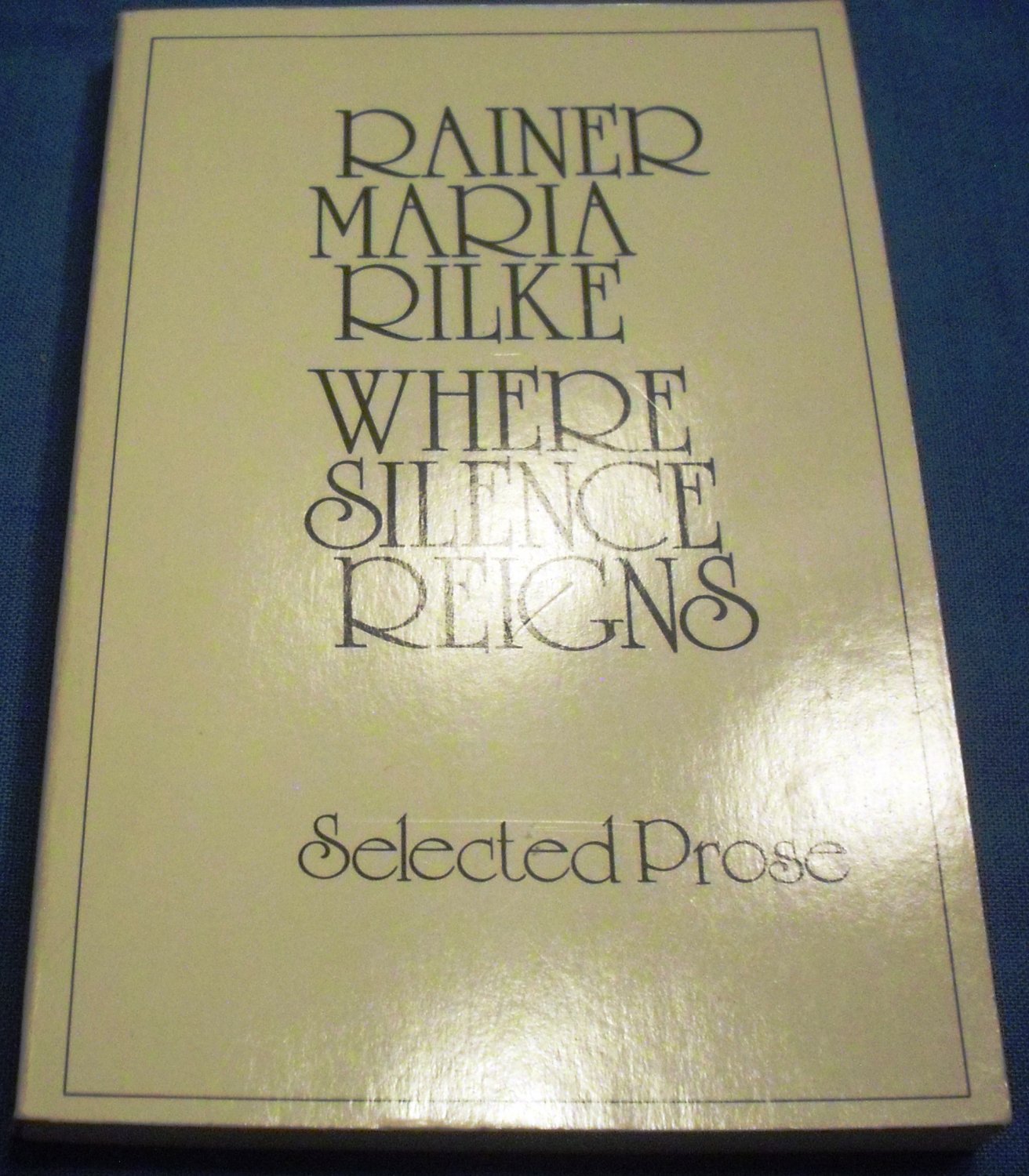 Where Silence Reigns: Selected Prose by Rainer Maria Rilke, Houston & D. Levertov (Jan 17, 1978)