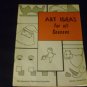 Art Ideas for all Seasons 1959 by Teacher Pub. Corp.