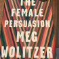 The Female Persuasion: A Novel Hardcover – April 3, 2018 by Meg Wolitzer  (Author)