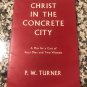 Christ in the Concrete City: A Play for a Cast of Four Men and Two Women 1963 by P. W. Turner