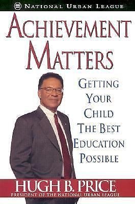 Achievement Matters : Getting Your Child the Best Education Possible by Hugh...