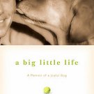 A Big Little Life: A Memoir of a Joyful Dog by Dean Koontz (2009, Hardcover)