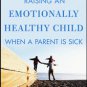 Raising an Emotionally Healthy Child When a Parent Is Sick (Paperback Book)