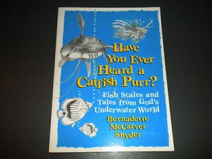 Have You Ever Heard a Catfish Purr?: Fish Scales and Tales from God's Underwater