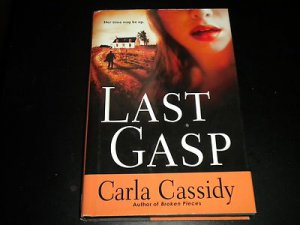 LAST GASP - A Novel by Carla Cassidy, Author of Broken Pieces (2009, Hardcover)