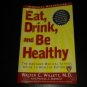 Eat, Drink, And Be Healthy: The Harvard Medical School Guide To Healthy Eating