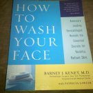 How to Wash Your Face by Barney J. Kenet, M.D., America's Leading Dermatologist