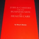 Jobs and Careers for the Business Side of Health Care by Terry S. Rowen (1985)