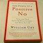 The Power of a Positive No: How to Say No And Still Get to Yes by William Ury