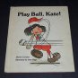 Play Ball, Kate! by Sharon Gordon (1981 Vintage Hardcover Children's Book) Troll
