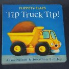 Tip Truck Tip! by Anna Nilsen (2004, Children's Board Book) Flippety-Flaps
