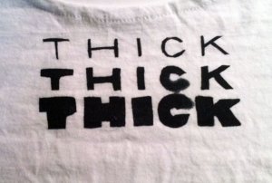 Thick, Thick, Thick