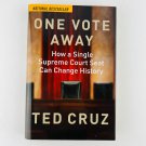 Ted Cruz One Vote Away How a Single Supreme Court Seat Can Change History Signed Ted Cruz One Vote Away How a Single Supreme Court Seat Can Change History Signed