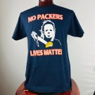 No Packers Lives Matter Lrg T-Shirt Shirt No Packers Lives Matter Lrg T-Shirt Shirt