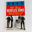 100 Things Beatles Fans Should Know & Do Before They Die Paperback Book 100 Things Beatles Fans Should Know & Do Before They Die Paperback Book