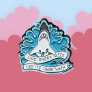 Live Each Week like it's Shark Week Enamel Pin
