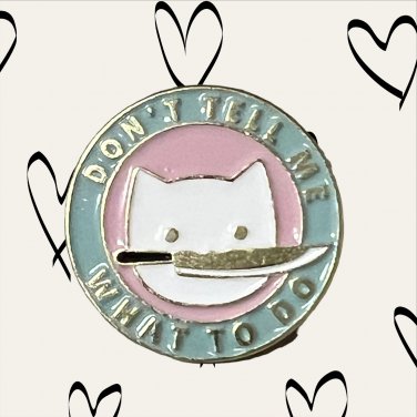 Cats Enamel Pin (Don't Tell Me What to Do)