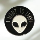 Alien 'I Want to Leave' Enamel Pin