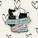 Life is Hard, Get More Cats Enamel Pin