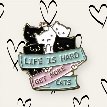 Life is Hard, Get More Cats Enamel Pin