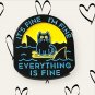 Everything is Fine Cat Enamel Pin