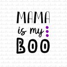 Mama Is My Boo Digital File Download (svg, dxf, png, jpeg)