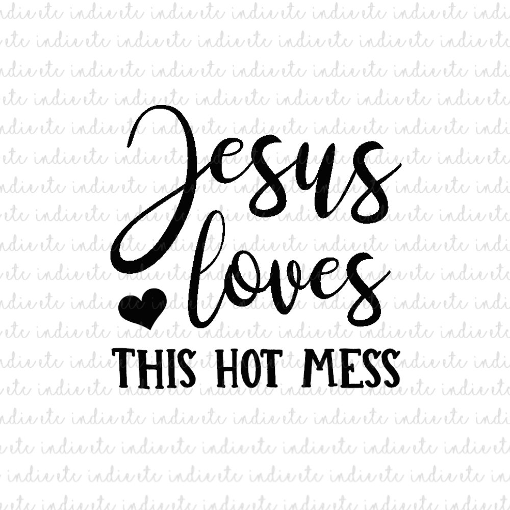 Jesus Loves This Hot Mess Digital File Download Svg Dxf Png Jpeg