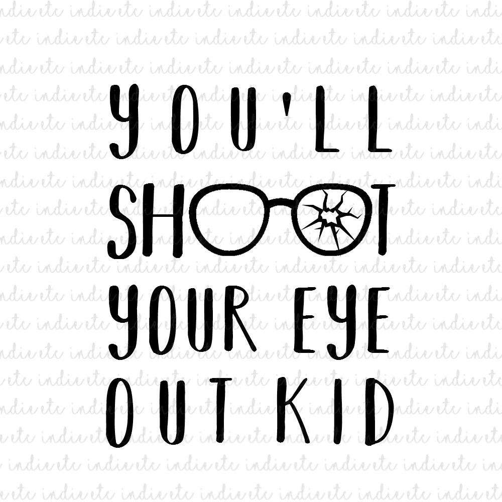 Download You Ll Shoot Your Eye Out Kid A Christmas Story Digital File Download Svg Dxf Png Jpeg