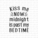 Kiss Me Now Midnight is Past My Bedtime Digital File Download (svg, dxf, png, jpeg)
