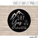 Say Yes To New Adventures Digital Art File Download (svg, png, dxf, jpg, cut file, template)